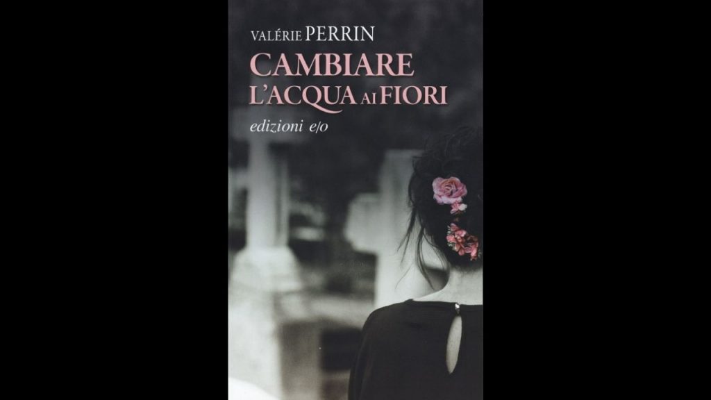 Cambiare l'acqua ai fiori di Valérie Perrin