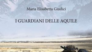 I Guardiani delle Aquile: il nuovo libro di Maria Elisabetta Giudici