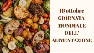 16 Ottobre – Giornata Mondiale dell’Alimentazione: perché il diritto al cibo riguarda tutti