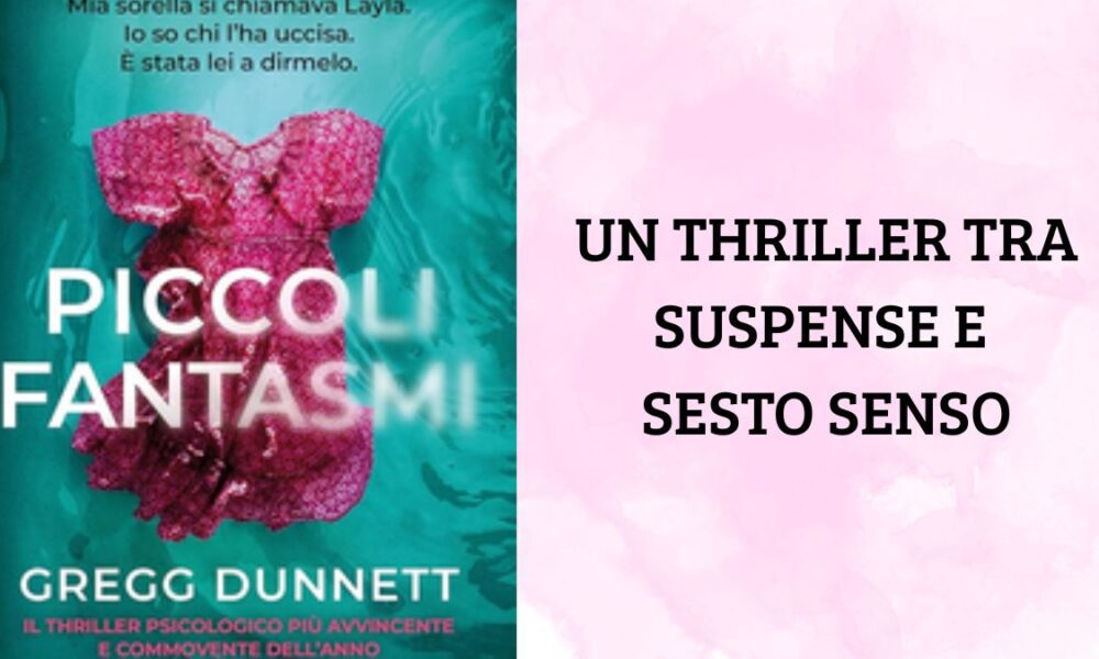 Piccoli Fantasmi di Gregg Dunnett: un thriller emotivo tra dolore e verità